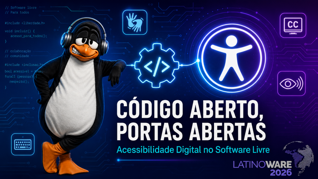 Acessibilidade Digital no Software Livre: Construindo Pontes, Não Barreiras